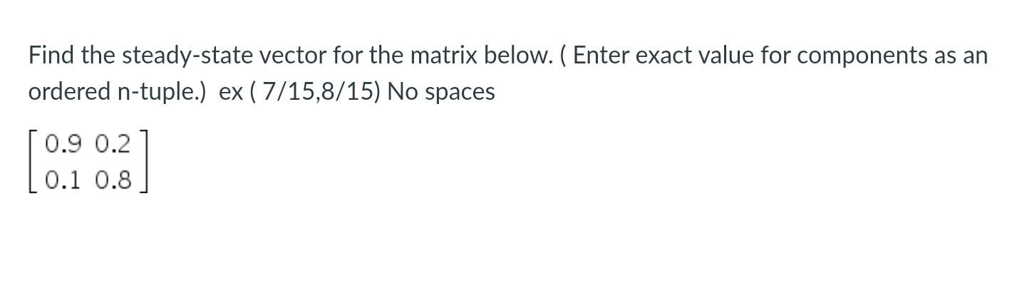 Solved Find the steady-state vector for the matrix below. ( | Chegg.com