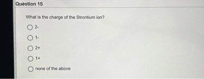 Solved What is the charge of the Strontium ion? 2. 1− 2+ 1+ | Chegg.com