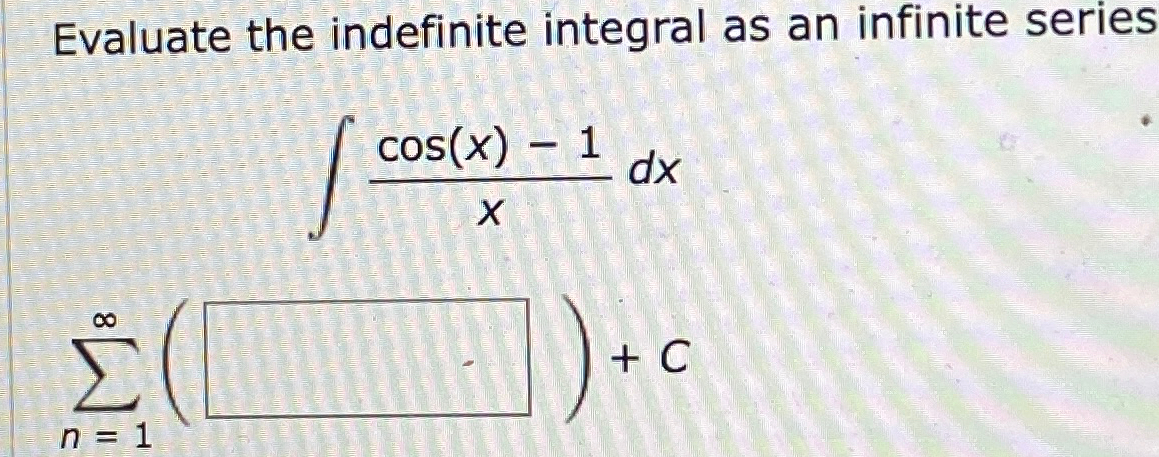 Solved Evaluate the indefinite integral as an infinite | Chegg.com