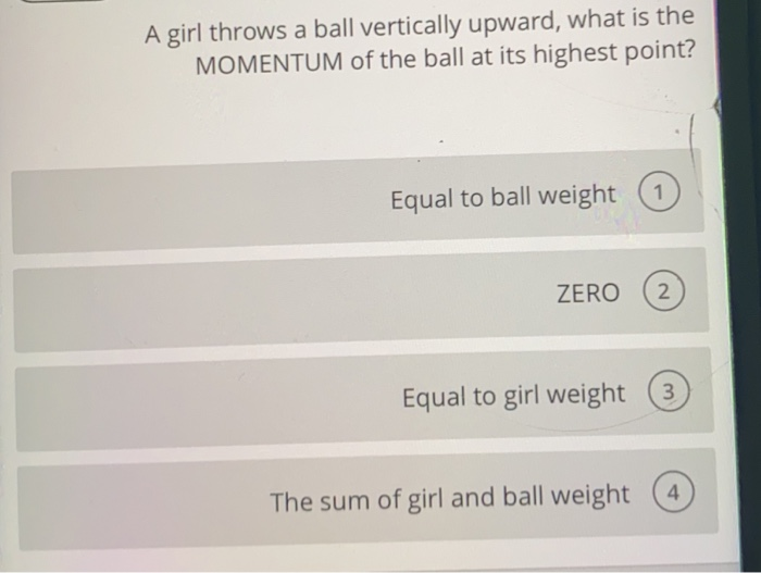 Solved A girl throws a ball vertically upward, what is the