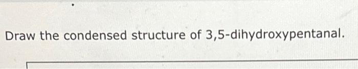 Solved Draw the condensed structure of | Chegg.com