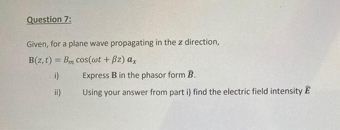 Solved Question 7: Given, for a plane wave propagating in | Chegg.com