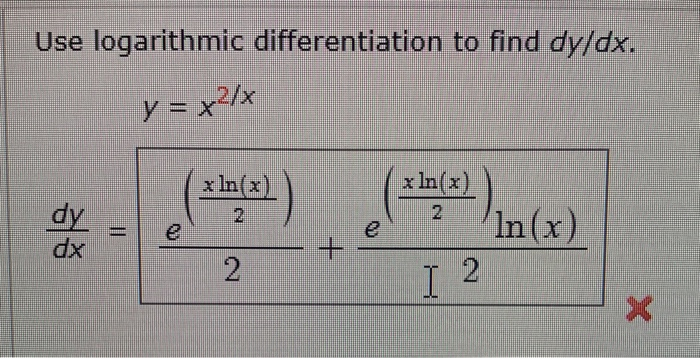 Solved Use logarithmic differentiation to find dy/dx. y=x2/ | Chegg.com