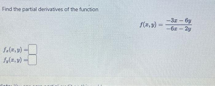 Find the partial derivatives of the function \[ f(x, y)=\frac{-3 x-6 y}{-6 x-2 y} \] \[ \begin{array}{l} f_{x}(x, y)= \\ f_{y