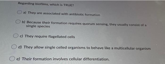 Solved Regarding biofilms, which is TRUE? a) They are | Chegg.com