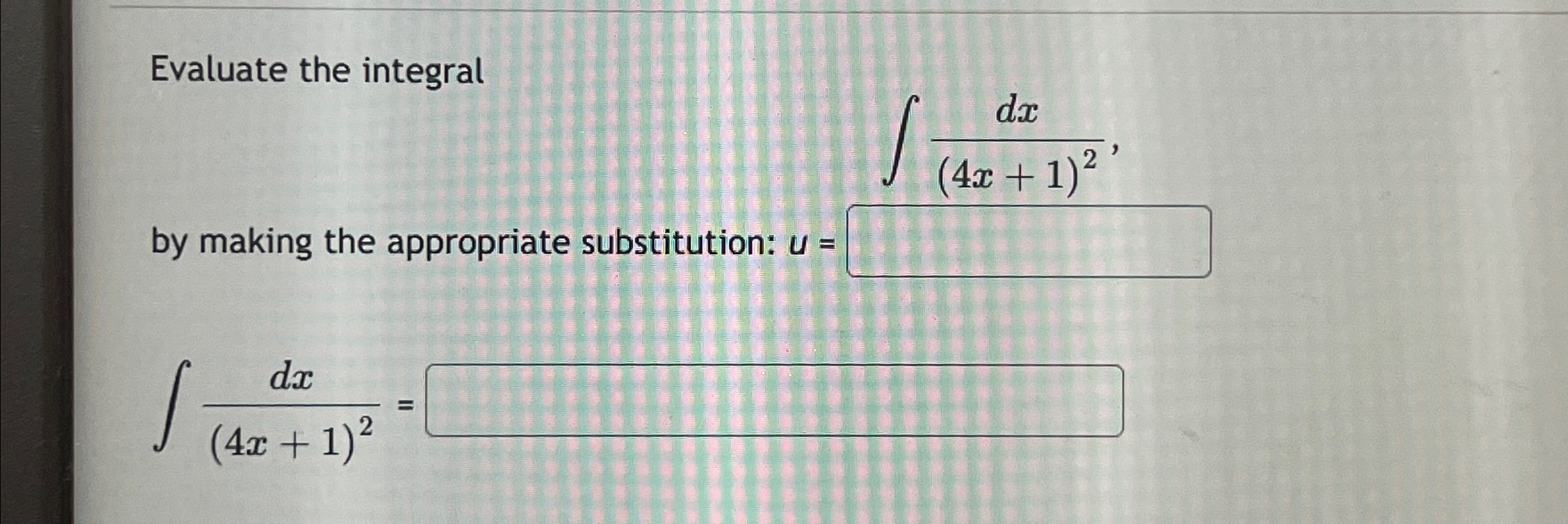 Solved Evaluate the integral∫﻿﻿dx(4x+1)2by making the | Chegg.com