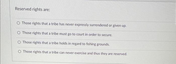 Solved Reserved rights are: Those rights that a tribe has | Chegg.com