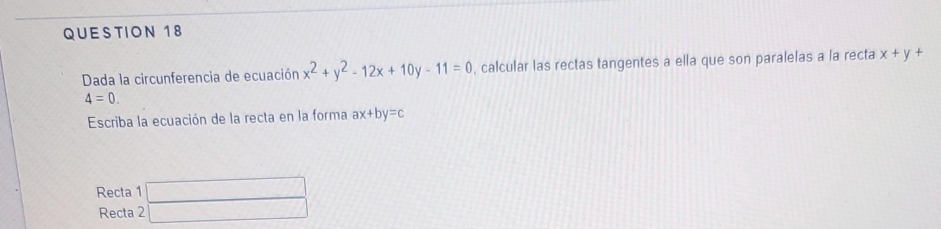 Dada la circunferencia de ecuación \( x^{2}+y^{2}-12 x+10 y-11=0 \), calcular las rectas tangentes a ella que son paralelas a