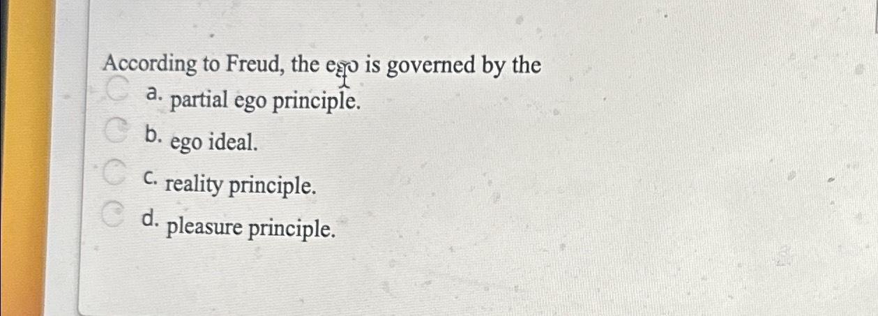 Solved According to Freud, the eqo is governed by thea. | Chegg.com