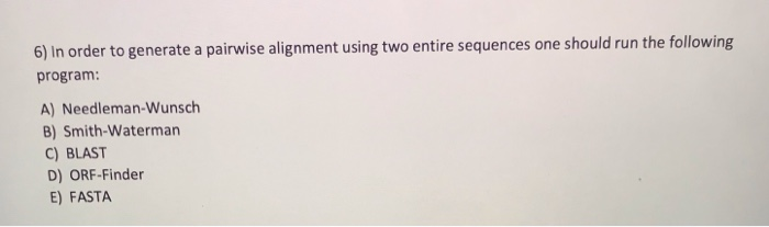 Solved 6) In order to generate a pairwise alignment using | Chegg.com