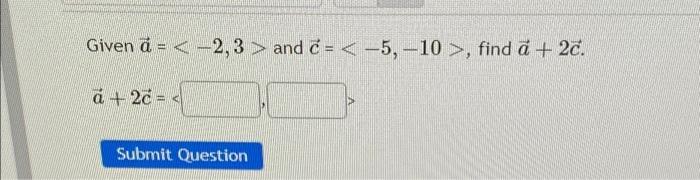 Solved Given à = and ₹ = , find a + 2c. | Chegg.com