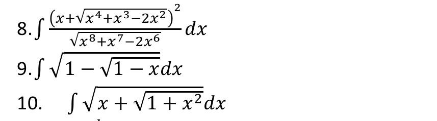 8. \( \int \frac{\left(x+\sqrt{x^{4}+x^{3}-2 x^{2}}\right)^{2}}{\sqrt{x^{8}+x^{7}-2 x^{6}}} d x \)
9. \( \int \sqrt{1-\sqrt{1