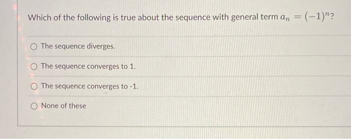 Solved Which of the following is true about the sequence | Chegg.com