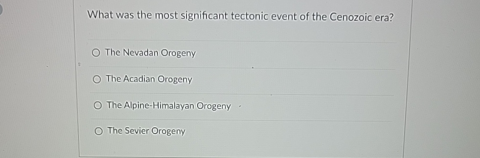 Solved What was the most significant tectonic event of the | Chegg.com