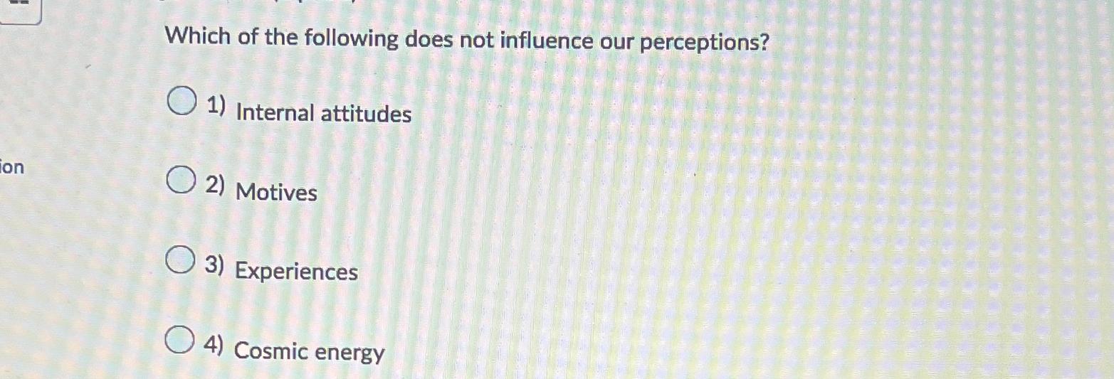 Solved Which of the following does not influence our | Chegg.com