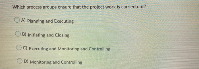 Solved Which process groups ensure that the project work is | Chegg.com
