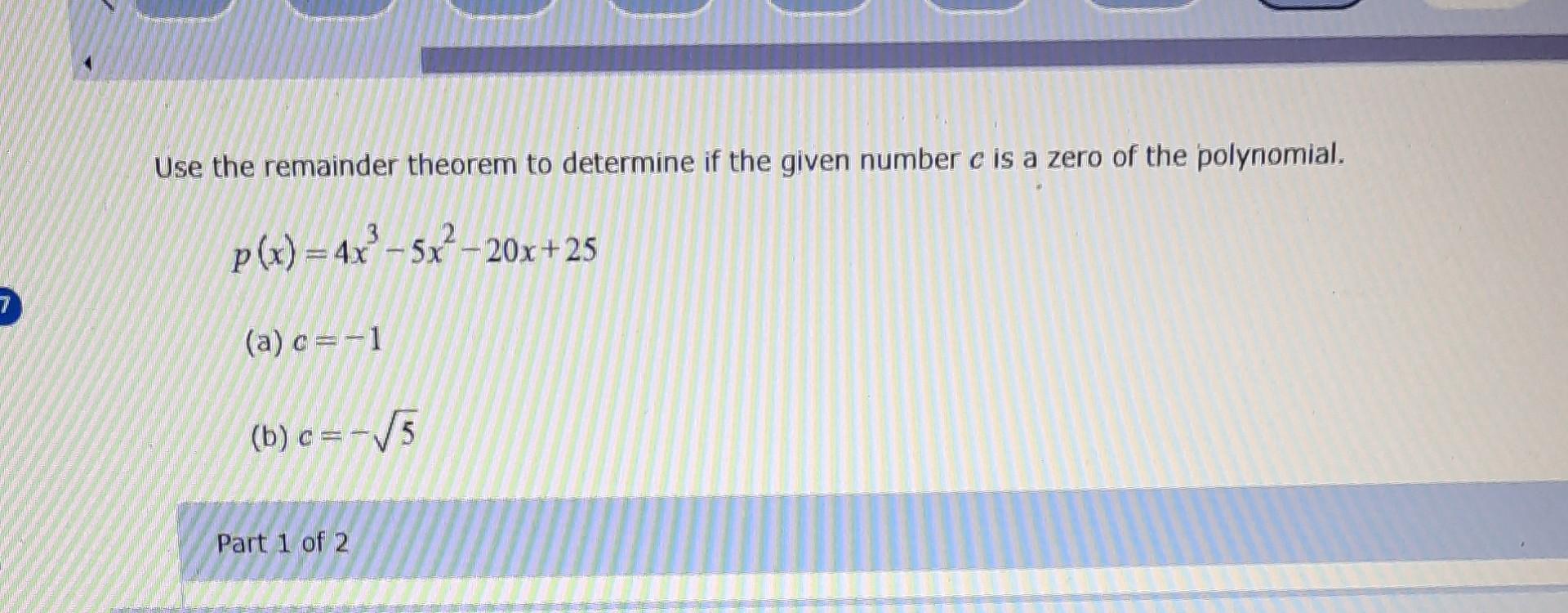 Solved Use the remainder theorem to determine if the given Chegg