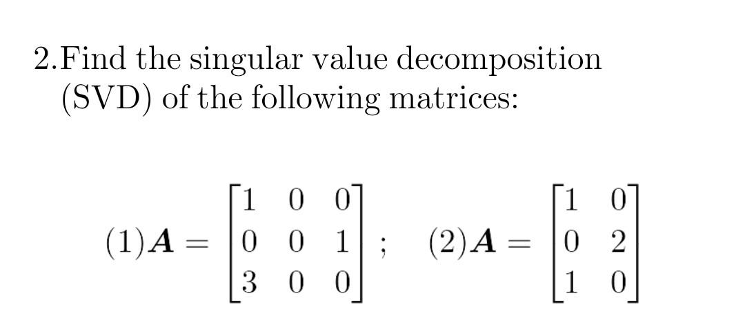 Solved 2.Find The Singular Value Decomposition (SVD) Of The | Chegg.com