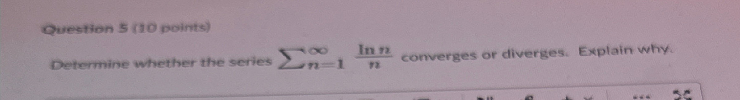 Solved Question 5 (10 ﻿points)Determine whether the series | Chegg.com