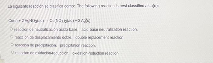 La siguiente reaccion se clasifica como: The following reaction is best classified as a(n): \[ \mathrm{Cu}(\mathrm{s})+2 \mat