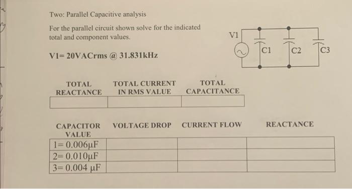 Two: Parallel Capacitive analysis
For the parallel circuit shown solve for the indicated total and component values.
V1=20VAC