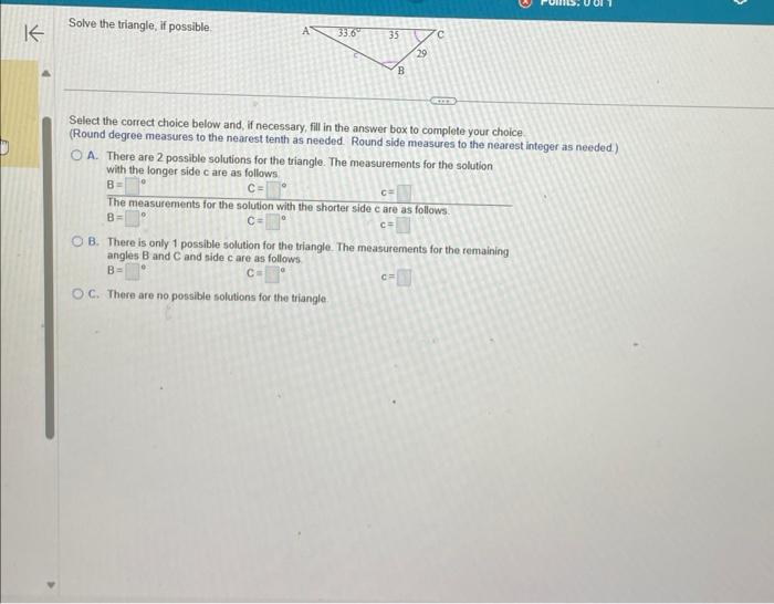 Solved Solve the triangle, if possible. Select the correct | Chegg.com