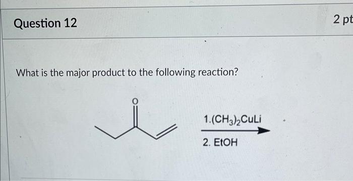 Solved Question 12 2 pt What is the major product to the | Chegg.com