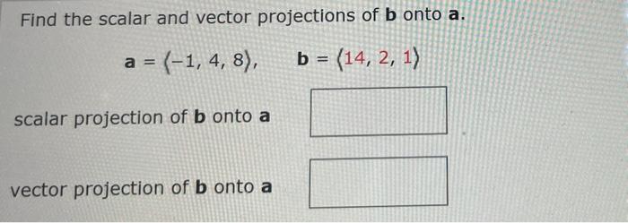 Solved Find the scalar and vector projections of b onto a. a | Chegg.com