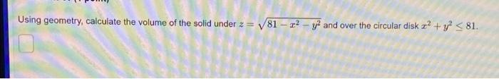 Solved Using geometry, calculate the volume of the solid | Chegg.com