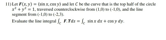 Solved 11) Let F(x, y) = (sin x,cos y) and let C be the | Chegg.com