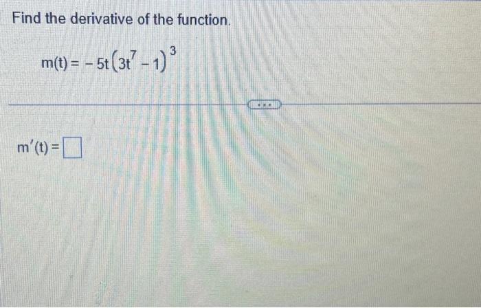 Solved Find the derivative of the function. m(t)=−5t(3t7−1)3 | Chegg.com