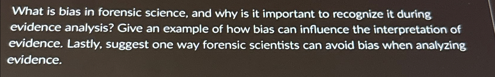 Solved What is bias in forensic science and why is it Chegg com