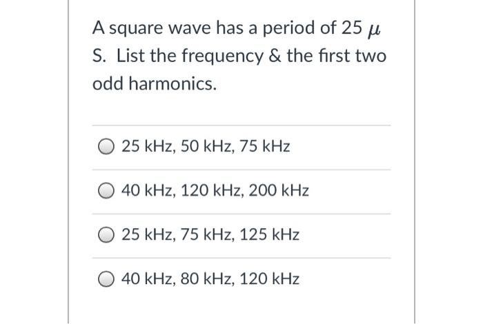 Solved A square wave has a period of 25μ S. List the | Chegg.com