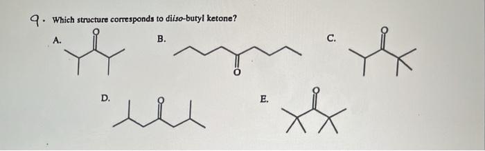 Solved 9. Which structure corresponds to diiso-butyl ketone? | Chegg.com