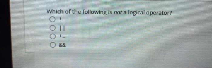 Solved Which of the following is not a logical operator? && | Chegg.com
