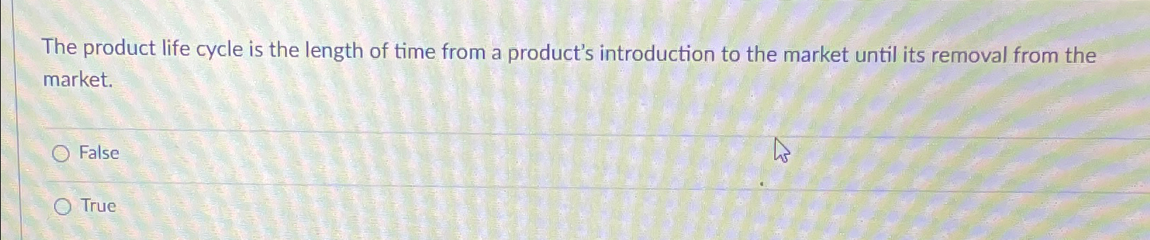 Solved The product life cycle is the length of time from a | Chegg.com