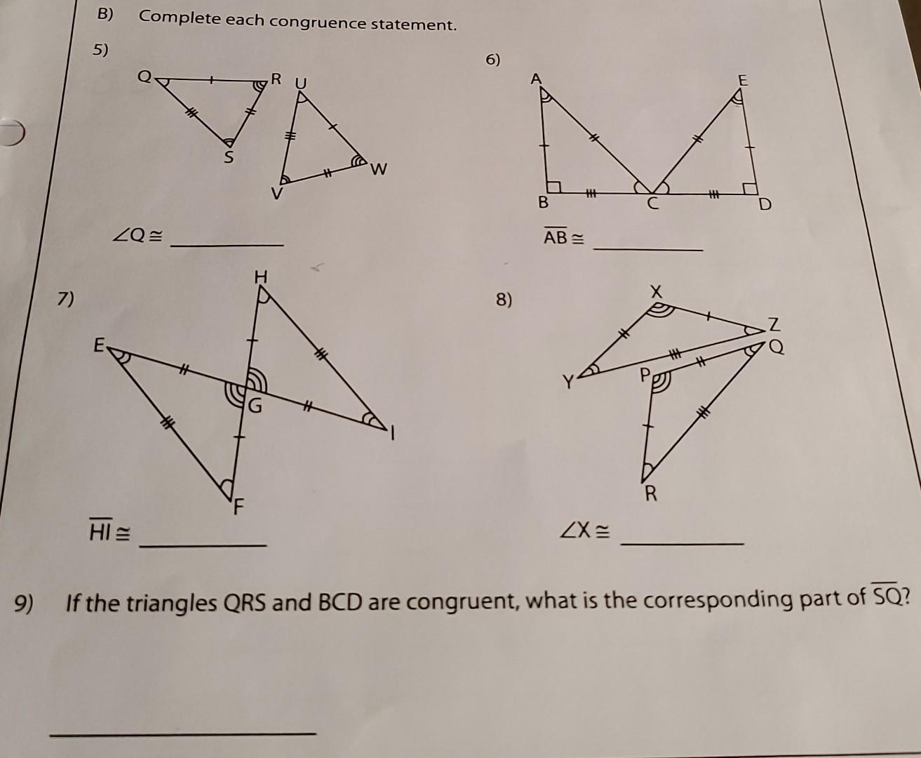 Solved B) Complete Each Congruence Statement. 5) 6) ∠Q≅ AB≅ | Chegg.com