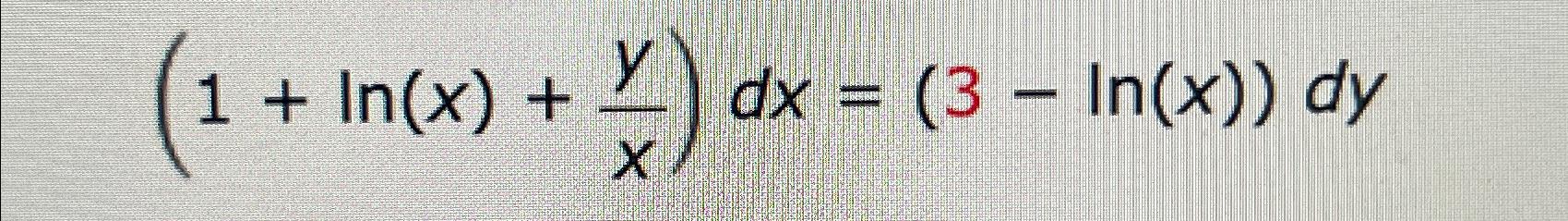 Solved (1+ln(x)+yx)dx=(3-ln(x))dy | Chegg.com