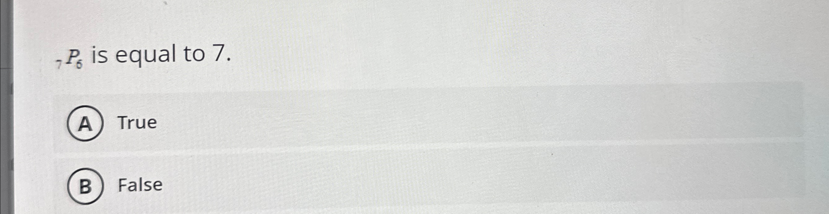 Solved ?7P6 ﻿is equal to 7.TrueFalse | Chegg.com