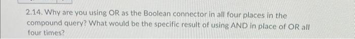 Solved 2.14. Why are you using OR as the Boolean connector | Chegg.com