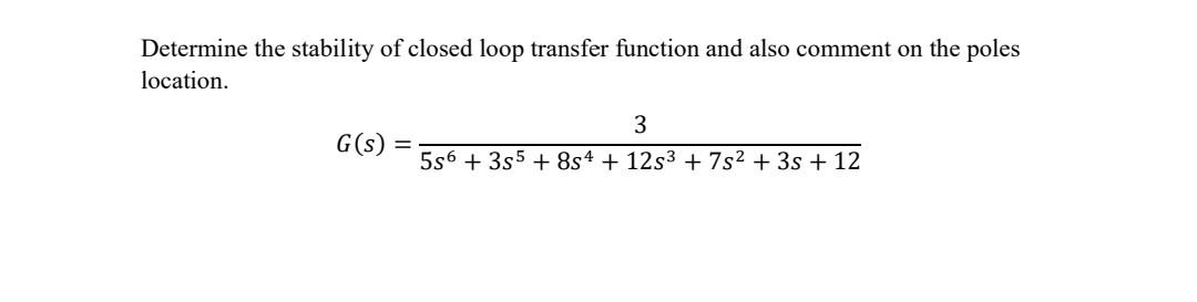 Solved Determine the stability of closed loop transfer | Chegg.com