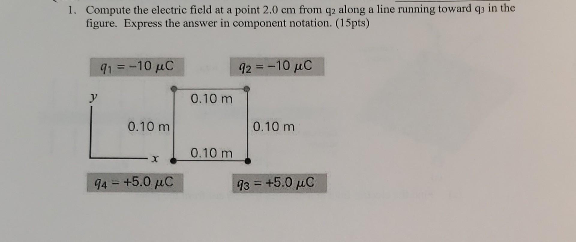 Solved Compute the electric field at a point 2.0 cm from q2 | Chegg.com