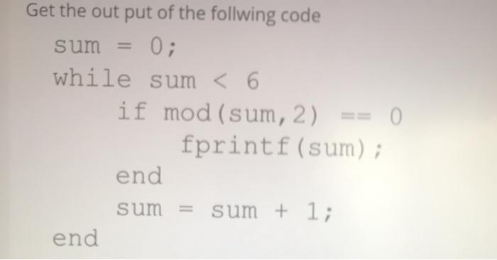 Solved 0; Get the output of the follwing code sum = while | Chegg.com