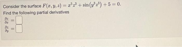 Solved Consider the surface F(x,y,z)=x5z3+sin(y3z3)+5=0. | Chegg.com