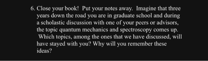 Solved 6. Close your book! Put your notes away. Imagine that | Chegg.com