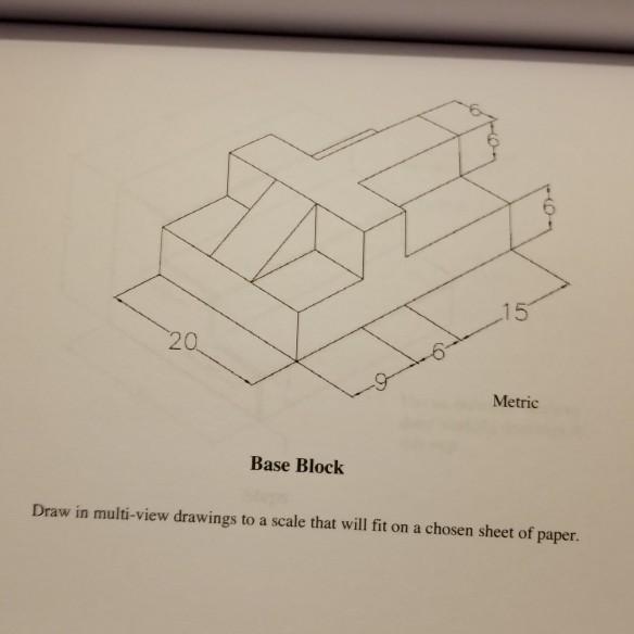 Solved 15 5 20 Metric Base Block Draw in multi-view drawings | Chegg.com