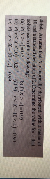 Solved 4-54. Assume that X is normally distributed with a | Chegg.com