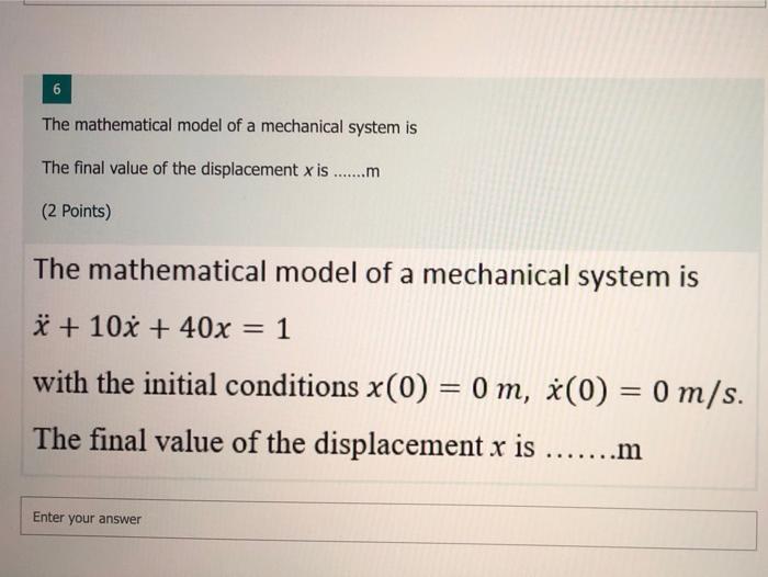 Solved 6 The mathematical model of a mechanical system is | Chegg.com