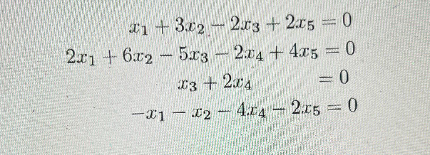 Solved x1+3x2-2x3+2x5=02x1+6x2-5x3-2x4+4x5=0x3+2x4=0-x1-x2-4 | Chegg.com