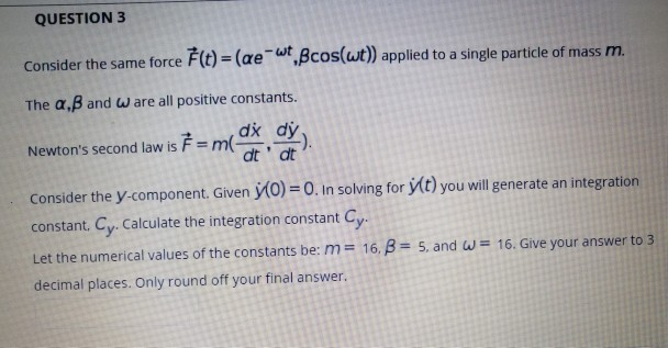 Solved Question 3 Consider The Same Force F T Ae Wt Chegg Com